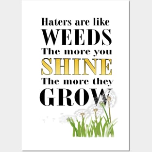 Haters are Like Weeds, the More You Shine the More They Grow Posters and Art